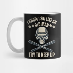 i know i ski like an old man try to keep up funny skiing for skiing lovers Mug